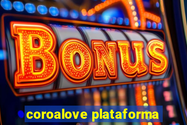 coroalove plataforma